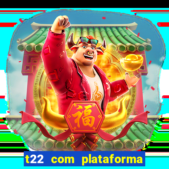 t22 com plataforma de jogos